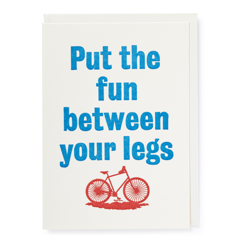 Letterpress Card - Put The Fun Between Your Legs