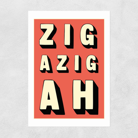 Zigazigah -  A3 Print