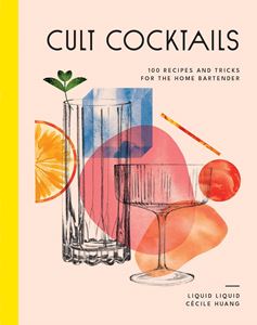 Cult Cocktails - 100 Recipes & Tricks