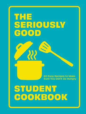 The Seriously  Good Student Cook Book