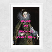 Queen of F*cking Everything - A3 Print