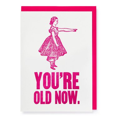 Letterpress Card - You're Old Now