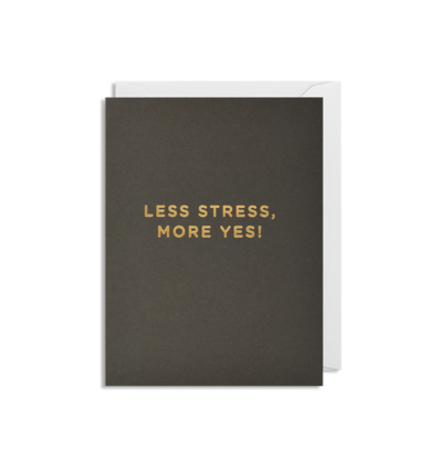 Mini Card - Less Stress More Yes!