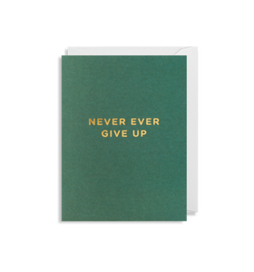 MINI Card - Never Ever Give Up